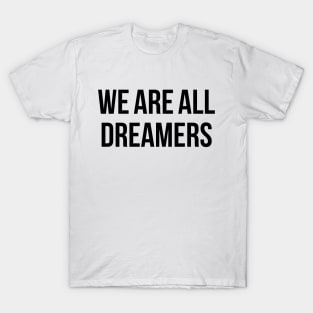 We Are All Dreamers T-Shirt